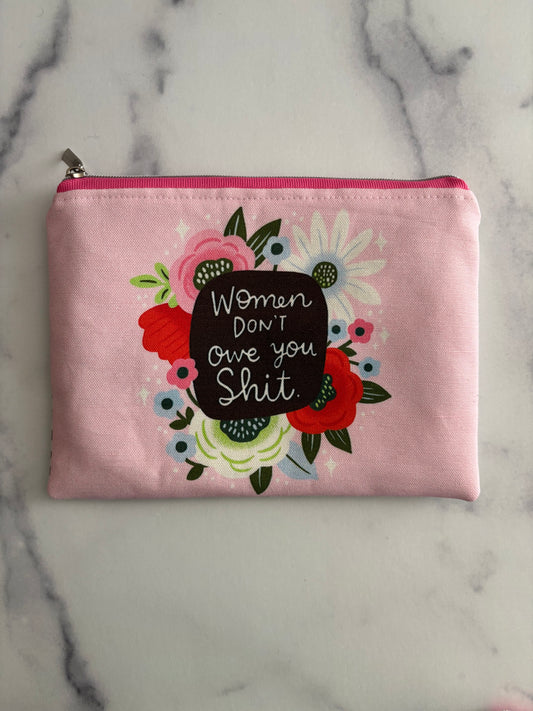 Women Don’t Owe You Shit - Sweary Zippered Pouch (Medium Sized)