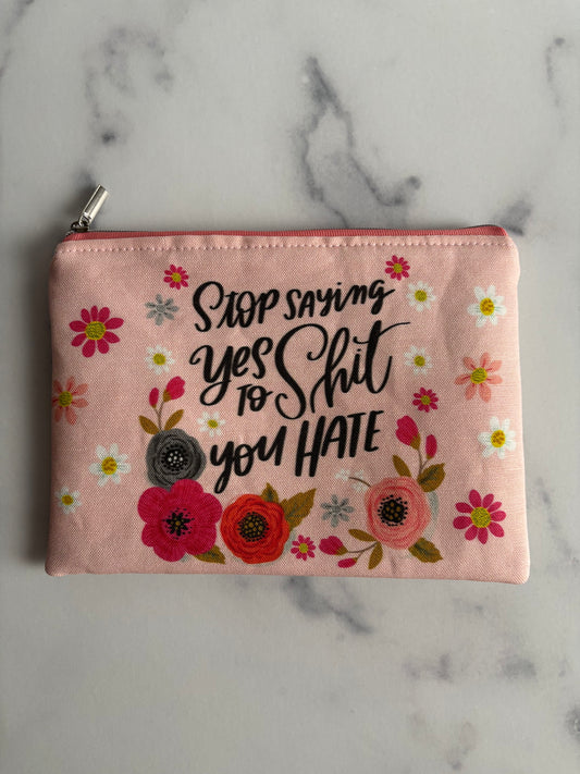 Stop Saying Yes to Shit You Hate - Sweary Zippered Pouch (Medium Sized)